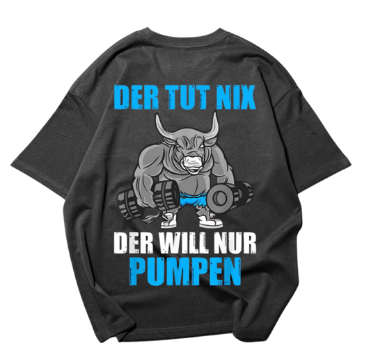 Der Will Nur Pumpen Oversized Shirt