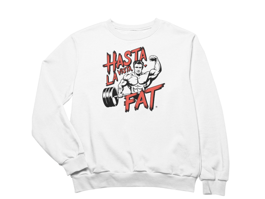 Hasta La Vista Fat Sweatshirt